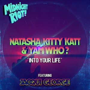 Into Your Life - Natasha Kitty Katt & YamWho? ft Jacqui George